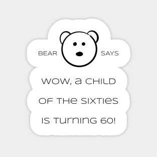 Bear Says: Wow, a child of the sixties is turning 60! Sticker